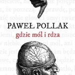 Paweł Pollak - gdzie mól i rdza